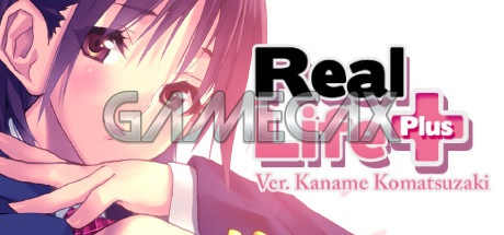 Real Life Plus Ver. Kaname Komatsuzaki [Final]
